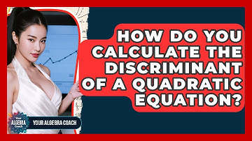 How Do You Calculate The Discriminant Of A Quadratic Equation? - Your Algebra Coach