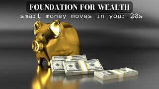 Smart Money Moves in Your 20s: Setting the Foundation for Wealth