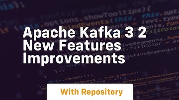Apache kafka 3 2 new features improvements