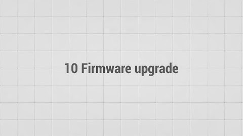 10 Firmware upgrade