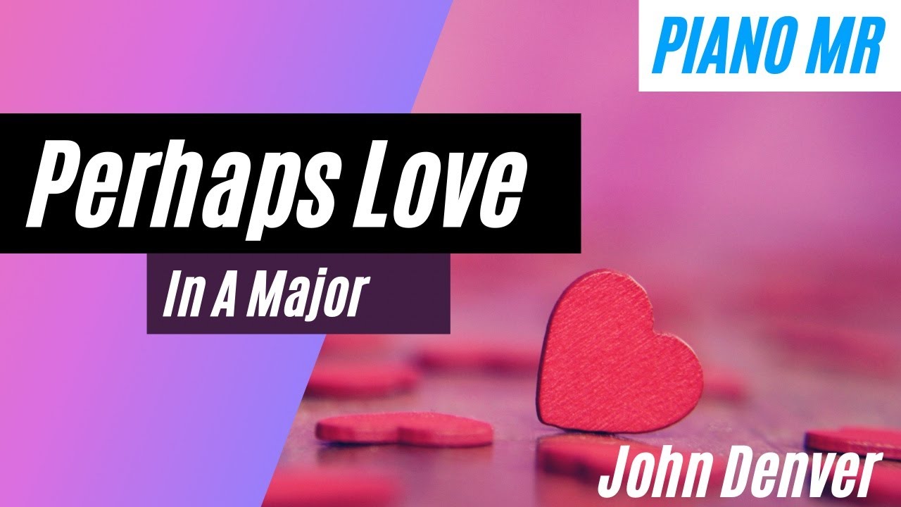 Perhaps Love (by John Denver) in A / Piano MR, Karaoke,