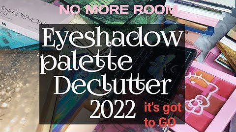 Eyeshadow Palette Declutter 2022. Out of Room, They got to go! 👍