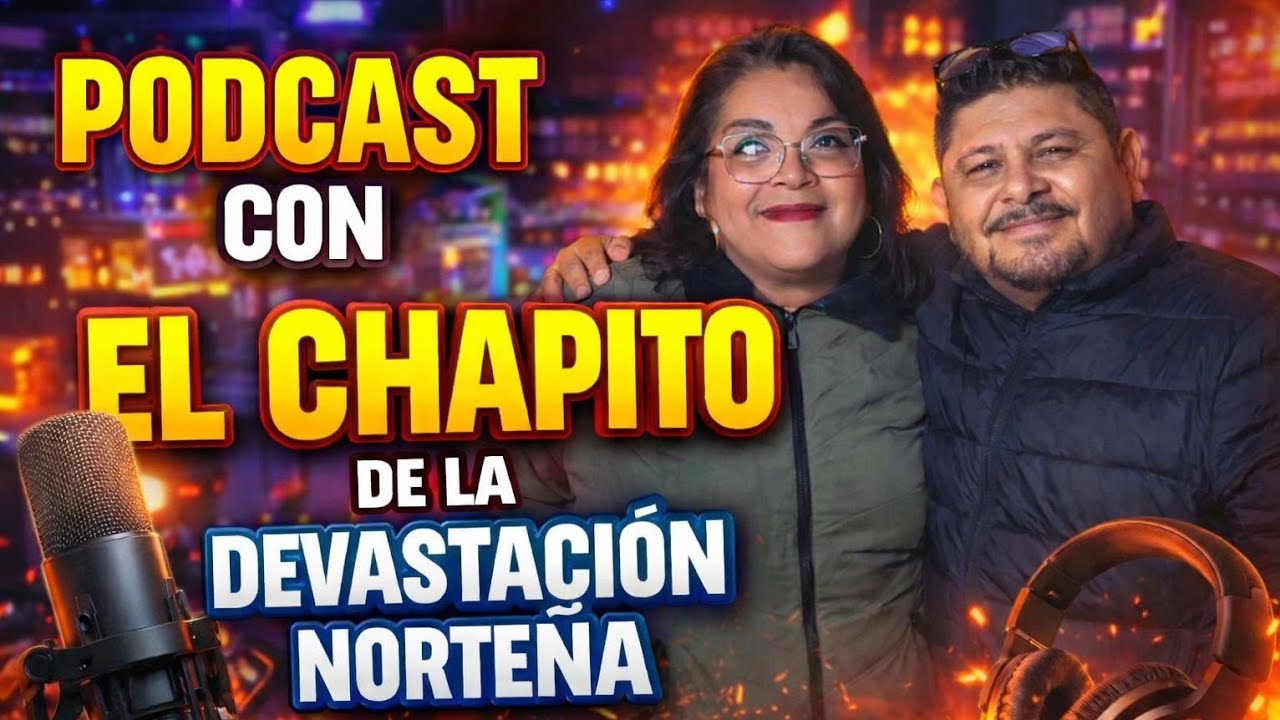CHAPITO DEVASTACION NORTEÑA / HISTORIA REALES CON PERSONAS REALES