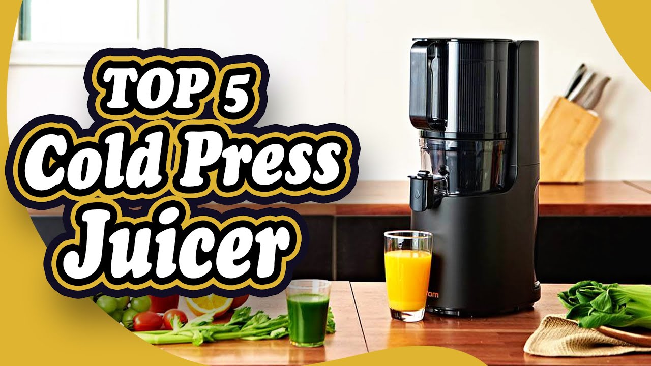 Top 5 Best Cold Press Juicers for Fresh, NutrientPacked Delights