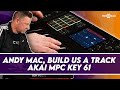 Andy mac build us a track sound only  akai mpc key 61