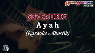 Ayah - Seventeen (Karaoke Akustik) (Felix Irwan Karaoke version) Hits Karaoke Akustik