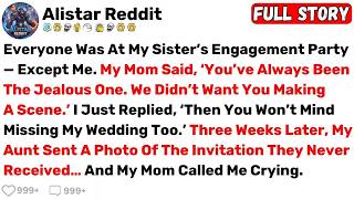 Everyone Was At My Sister’s Engagement Party — Except Me. My Mom Said... - Best Reddit Stories