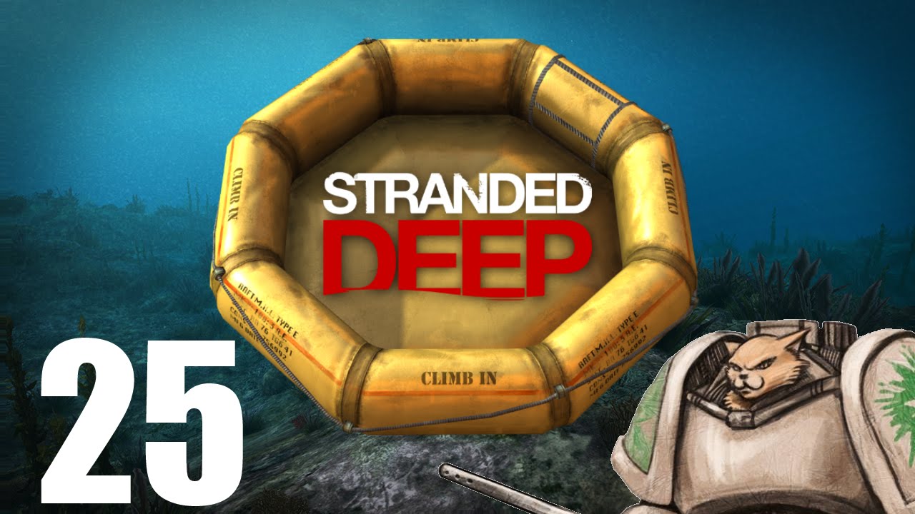 Let's Play Stranded Deep - Episode 25 - F.U.I.
