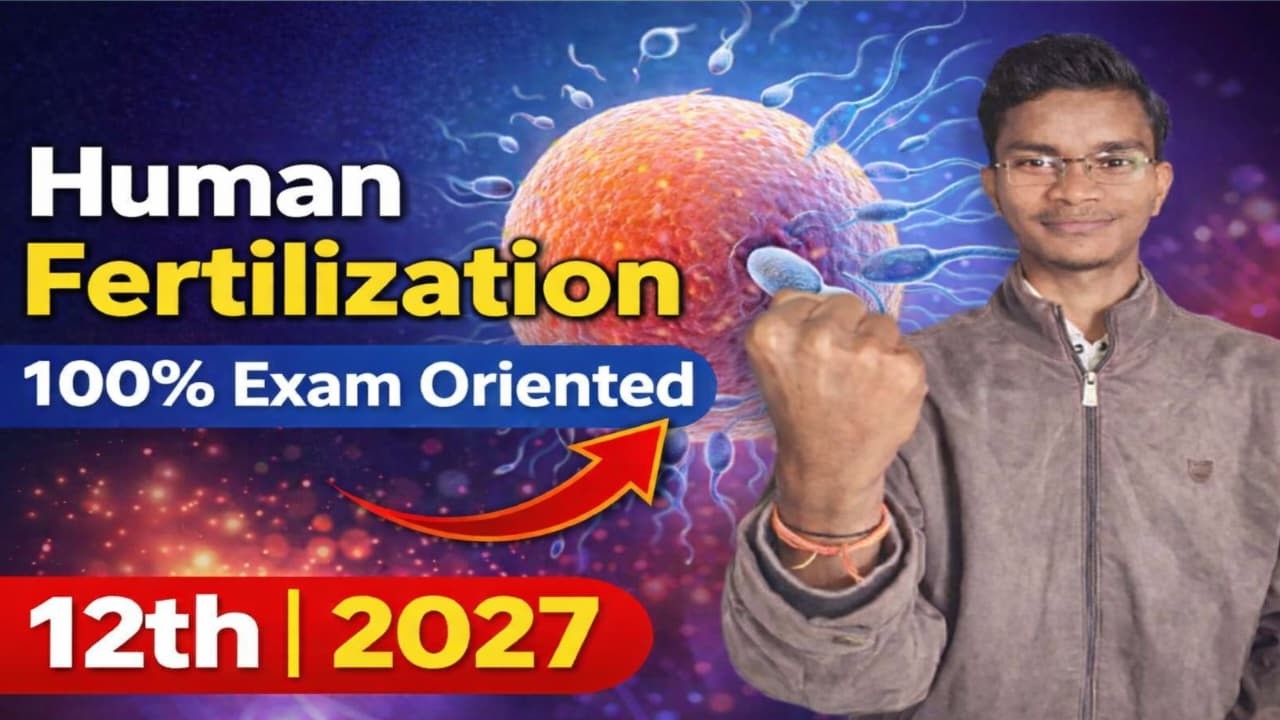 Human Fertilization Full Chapter | Class 12 Biology 2027 | 100% Exam Oriented