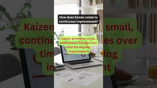 How does Kaizen relate to continuous improvement?