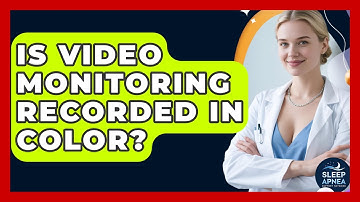 Is Video Monitoring Recorded In Color? - Sleep Apnea Support Network