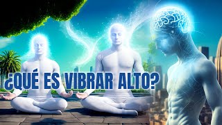 ¿Que es Vibrar Alto?