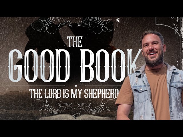 The Lord is My Shepherd :: The Good Book Pt. 12 with Pastor Michael Morin class=