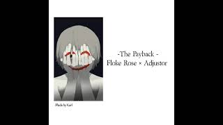 The Payback - Floke Rose × Adjustor