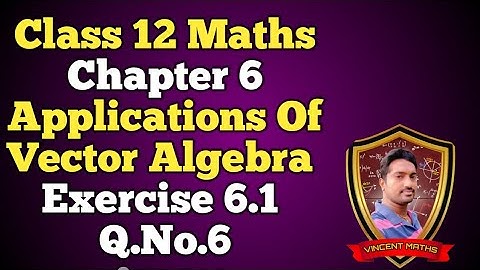 12th Maths | Exercise 6.1 Q.No 6 | Applications Of Vector Algebra | Vincent Maths |