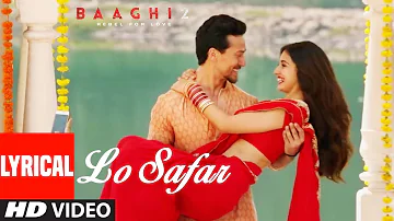 Lo Safar Song With Lyrics | Baaghi 2 | Tiger Shroff | Disha Patani | Jubin Nautiyal