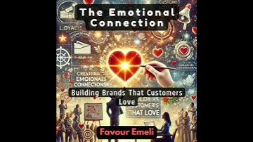 Emotional Connection: Building Brands That Customers Love - Favour Emeli