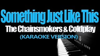 Video thumbnail of "SOMETHING JUST LIKE THIS - The Chainsmokers & Coldplay (KARAOKE VERSION)"