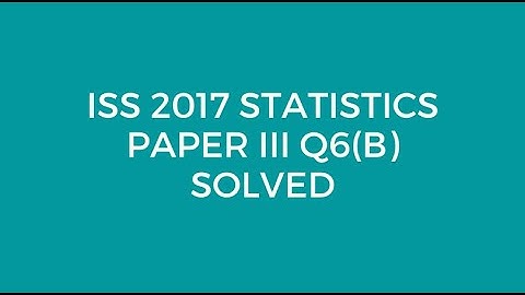 Indian Statistical Service (ISS)2017 Statistics Paper III Q6(B) Solved (SRSWOR)