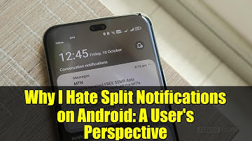 Why I Hate Split Notifications on Android: A User