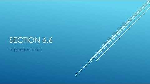 Geometry Section 6.6: Trapezoids and Kites