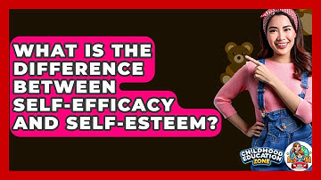 What Is The Difference Between Self-efficacy And Self-esteem? - Childhood Education Zone