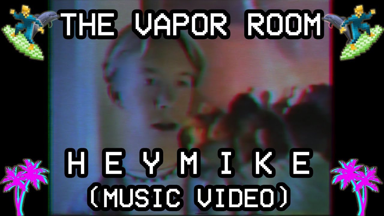 The Vapor Room ｈｅｙ ｍｉｋｅ Music Video