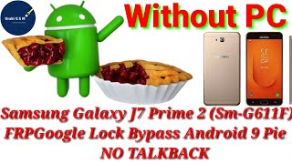 Samsung Galaxy J7 Prime 2 (Sm-G611F) FRP/Google Lock Bypass Android 9 Pie Without Pc | NO TALKBACK