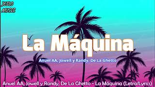 Anuel AA, Jowell y Randy, De La Ghetto - La Máquina (Letra/Lyrics)