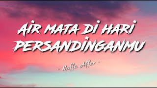 Raffa Affar - Air Mata Dihari Persandinganmu [Lyrics/Lirik] 🎵