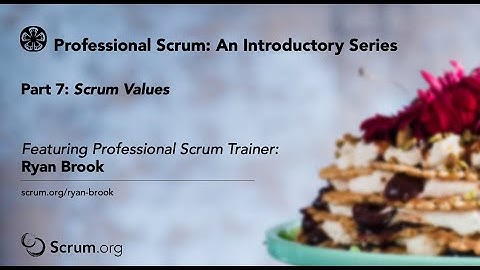 Part 7 An Introductory Video Series to Scrum: Scrum Values