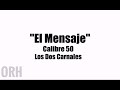 Calibre 50, Los Dos Carnales - El Mensaje