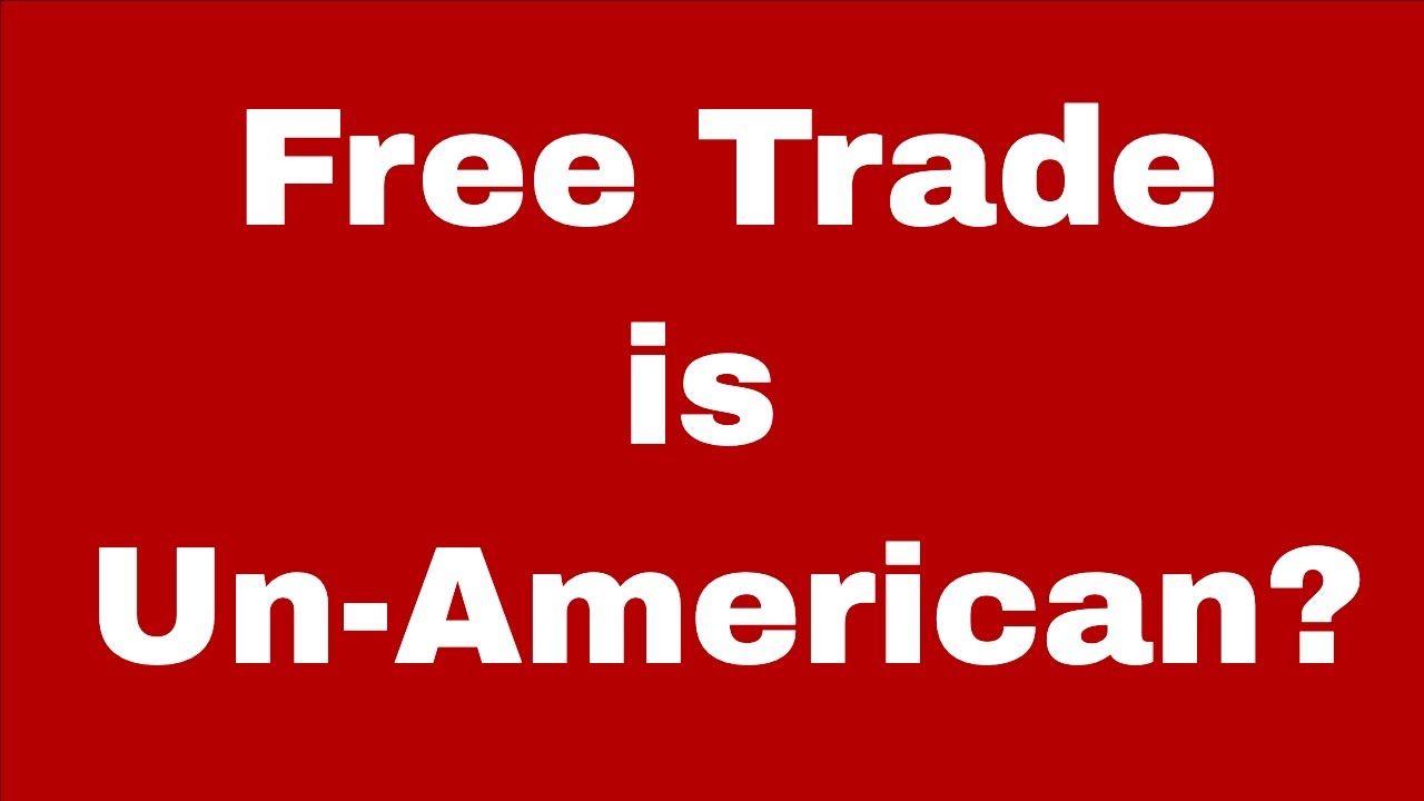 Is Free Trade Anti-American?