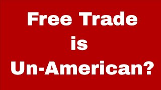 Is Free Trade Anti-American?