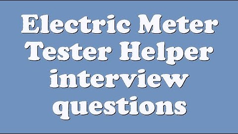 Electric Meter Tester Helper interview questions