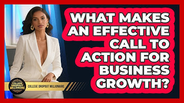 What Makes An Effective Call To Action For Business Growth? - College Dropout Millionaire