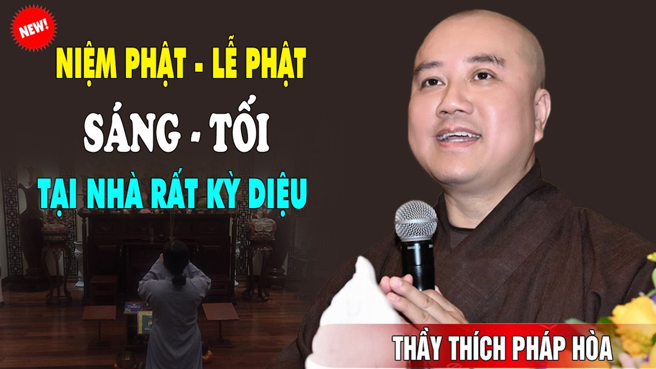 Cứ Sáng - Tối Niệm Phật Lễ Phật Tại Nhà Điều Kỳ Diệu Sẽ Đến - Thầy Thích Pháp Hòa
