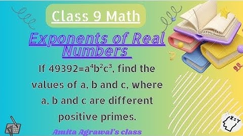 If 49392=a⁴b²c³, find the values of a, b and c, where a, b and c are different positive primes.