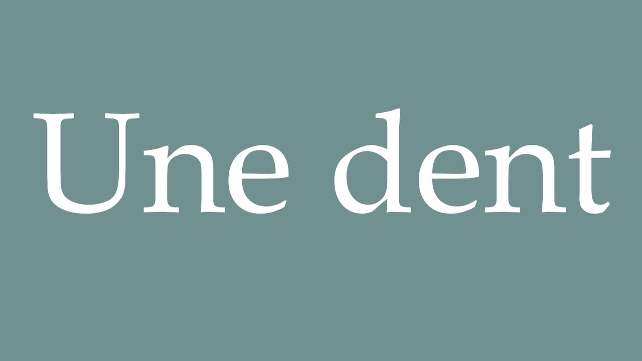 How to Pronounce ''Une dent'' (A tooth) Correctly in French