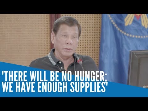 There will be no hunger; we have enough supplies – Duterte