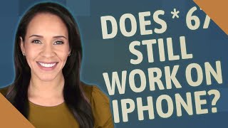 Does * 67 still work on iPhone