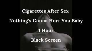 Cigarettes After Sex - Nothing's Gonna Hurt You Baby | 1 hour | Full black screen | Reduced Battery