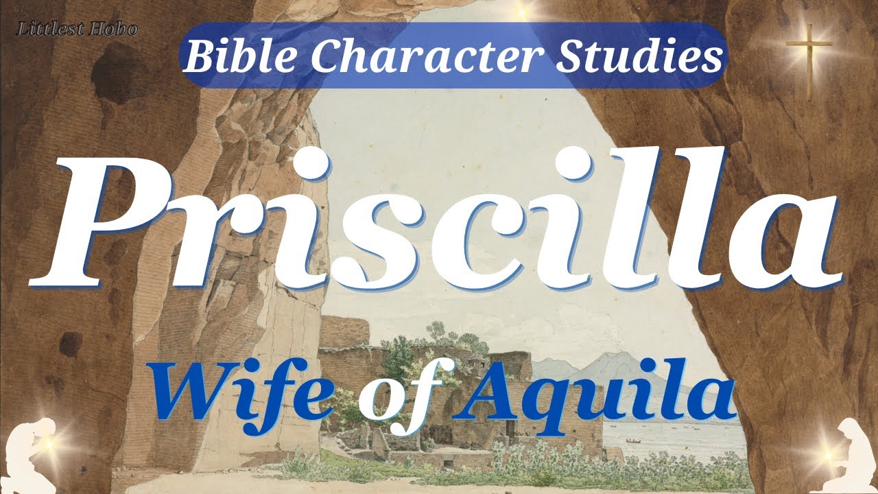 PRISCILLA, Wife of AQUILA | Bible CHARACTER Study