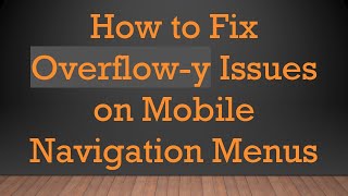 How to Fix Overflow-y Issues on Mobile Navigation Menus