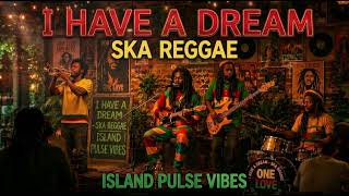 I Have A Dream - Ska Reggae Vibes