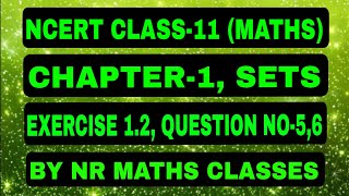 NCERT CLASS-11 (MATHS), CHAPTER-1, SETS, EXERCISE-1.2, QUESTION NO-5,6