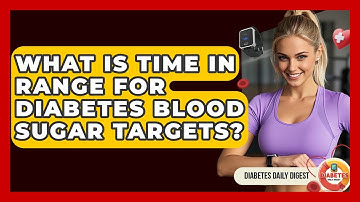 What Is Time In Range For Diabetes Blood Sugar Targets? - Diabetes Daily Digest