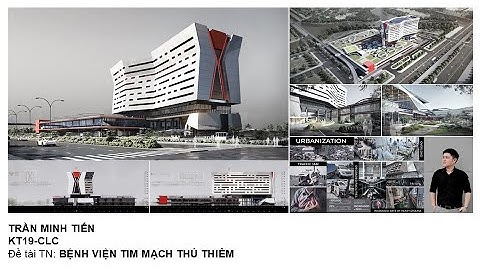 #160 [Full] Bảo vệ Đồ án tốt nghiệp Kiến trúc [Thu Thiem Cardiac Hospital] của Sv. Trần Minh Tiến.