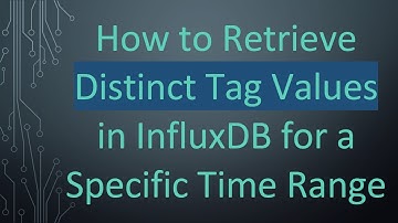 How to Retrieve Distinct Tag Values in InfluxDB for a Specific Time Range