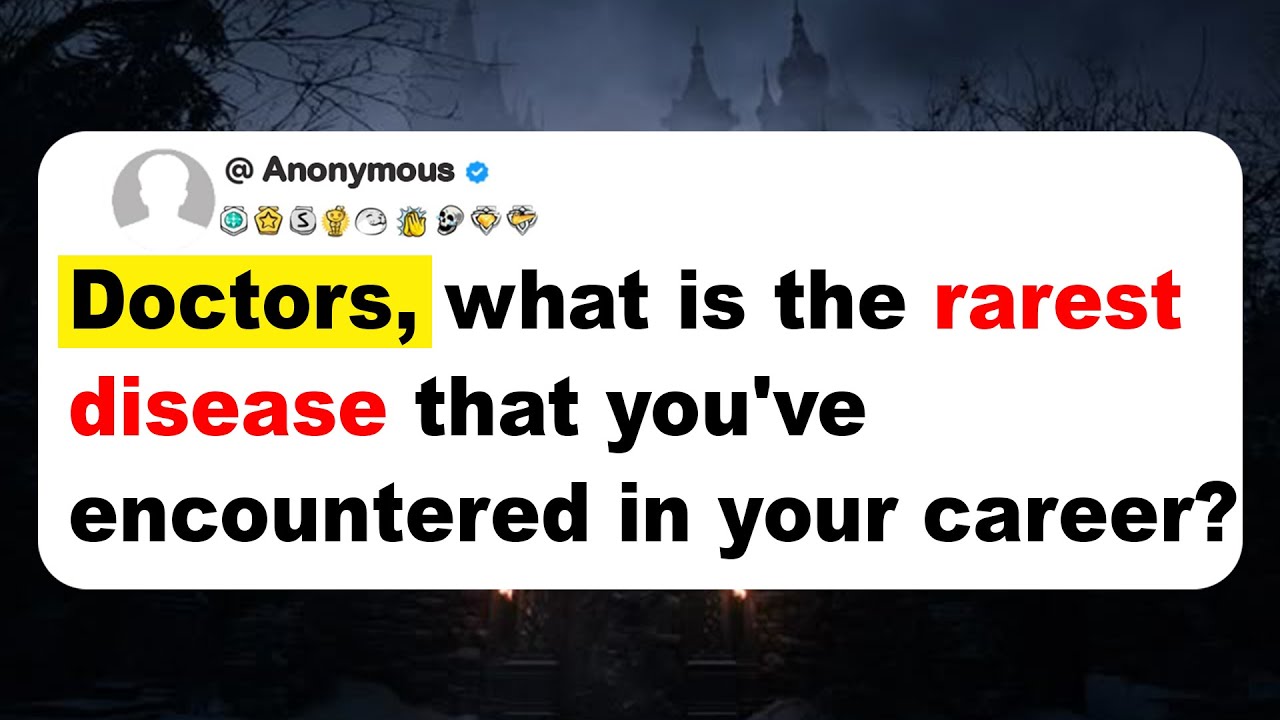 Doctors, what is the rarest disease that you've encountered in your career?